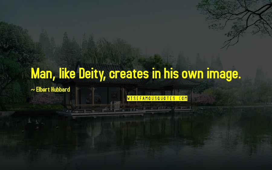 Despreciable In English Quotes By Elbert Hubbard: Man, like Deity, creates in his own image.