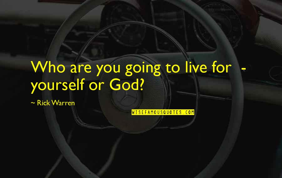 Despreciado Lyrics Quotes By Rick Warren: Who are you going to live for -