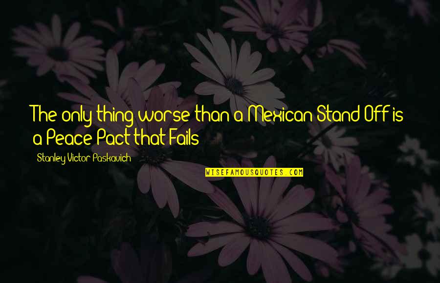 Despreciado Lyrics Quotes By Stanley Victor Paskavich: The only thing worse than a Mexican Stand