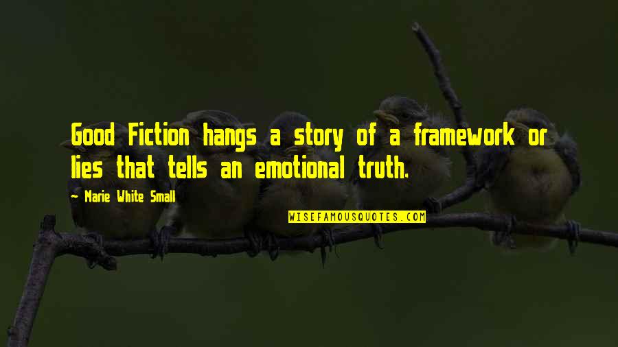 Despreciar Quotes By Marie White Small: Good Fiction hangs a story of a framework