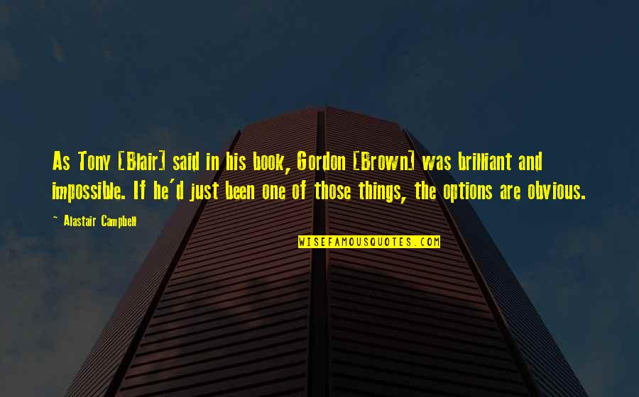 Desprend A Quotes By Alastair Campbell: As Tony [Blair] said in his book, Gordon