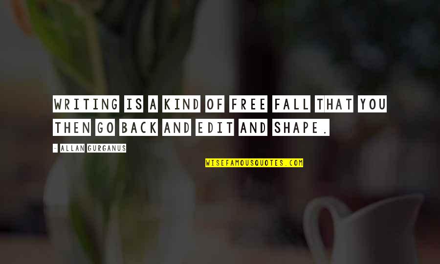 Desprend A Quotes By Allan Gurganus: Writing is a kind of free fall that