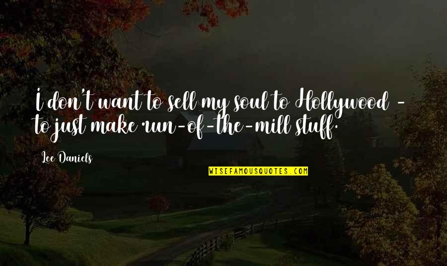 Desprend A Quotes By Lee Daniels: I don't want to sell my soul to