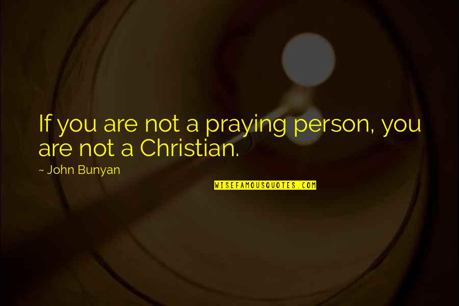 Desprestigiar En Quotes By John Bunyan: If you are not a praying person, you