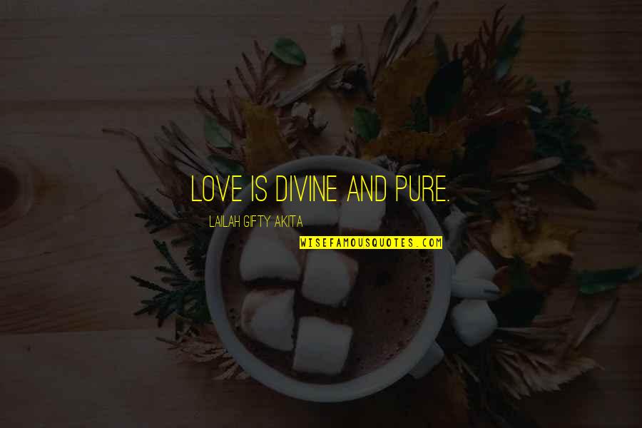 Desprez Quotes By Lailah Gifty Akita: Love is divine and pure.