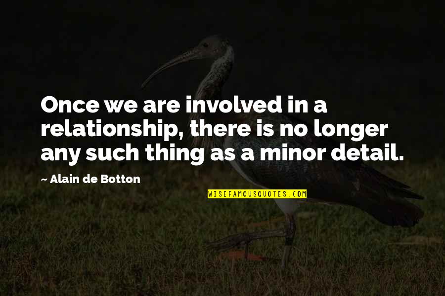 Desprezar Em Quotes By Alain De Botton: Once we are involved in a relationship, there