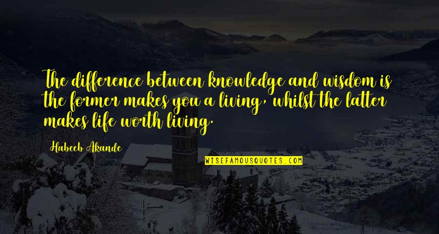 Desprezo Pelas Quotes By Habeeb Akande: The difference between knowledge and wisdom is the Desprezo Pelas Quotes By Habeeb Akande: The difference between knowledge and wisdom is the
