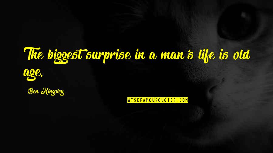 Desprovida Sinonimos Quotes By Ben Kingsley: The biggest surprise in a man's life is Desprovida Sinonimos Quotes By Ben Kingsley: The biggest surprise in a man's life is