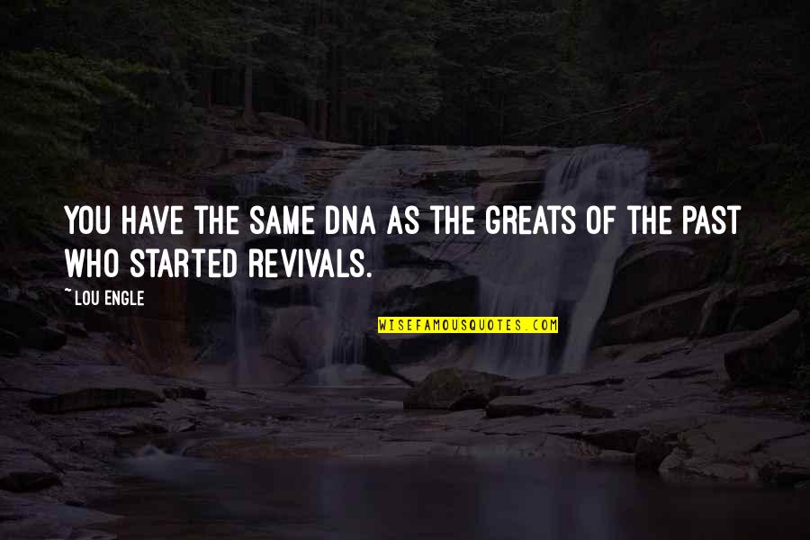 Despues De La Tierra Quotes By Lou Engle: You have the same DNA as the greats