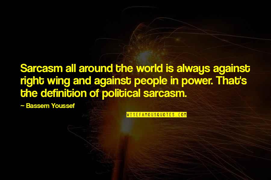 Despues De Lucia Quotes By Bassem Youssef: Sarcasm all around the world is always against