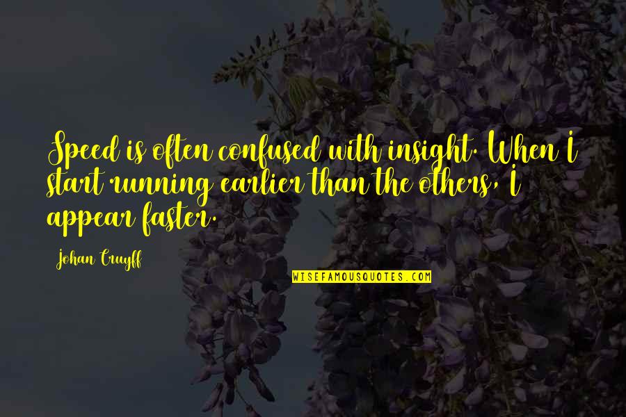Despues De Lucia Quotes By Johan Cruyff: Speed is often confused with insight. When I Despues De Lucia Quotes By Johan Cruyff: Speed is often confused with insight. When I
