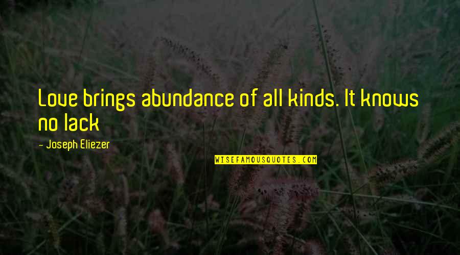 Despues De Lucia Quotes By Joseph Eliezer: Love brings abundance of all kinds. It knows Despues De Lucia Quotes By Joseph Eliezer: Love brings abundance of all kinds. It knows
