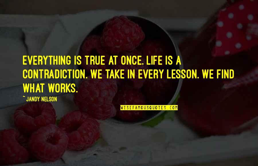 Despues Quotes By Jandy Nelson: Everything is true at once. Life is a