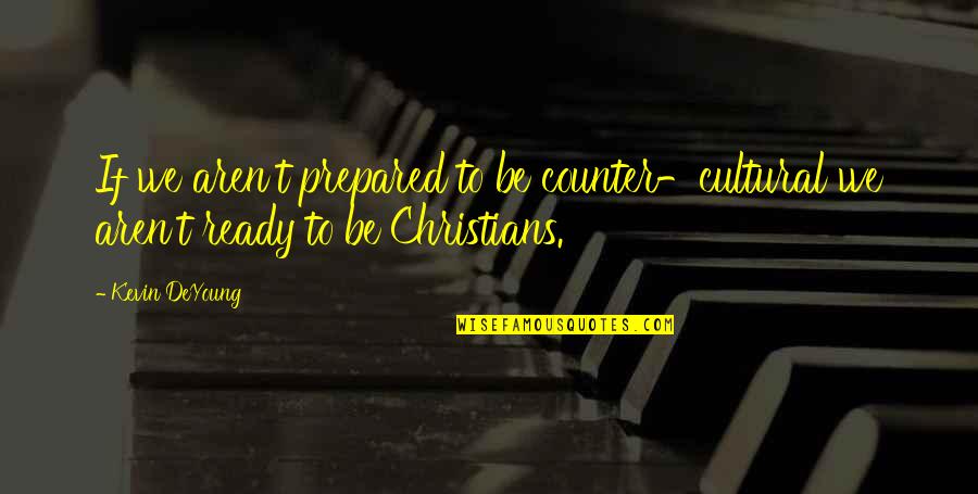 Despues Quotes By Kevin DeYoung: If we aren't prepared to be counter-cultural we