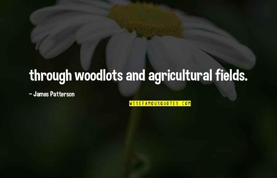 Desquamated Mucosa Quotes By James Patterson: through woodlots and agricultural fields. Desquamated Mucosa Quotes By James Patterson: through woodlots and agricultural fields.
