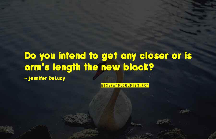 Desquamated Skin Quotes By Jennifer DeLucy: Do you intend to get any closer or