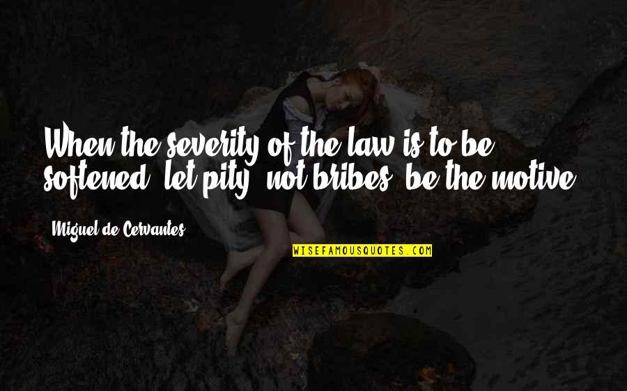 Desquamated Tongue Quotes By Miguel De Cervantes: When the severity of the law is to