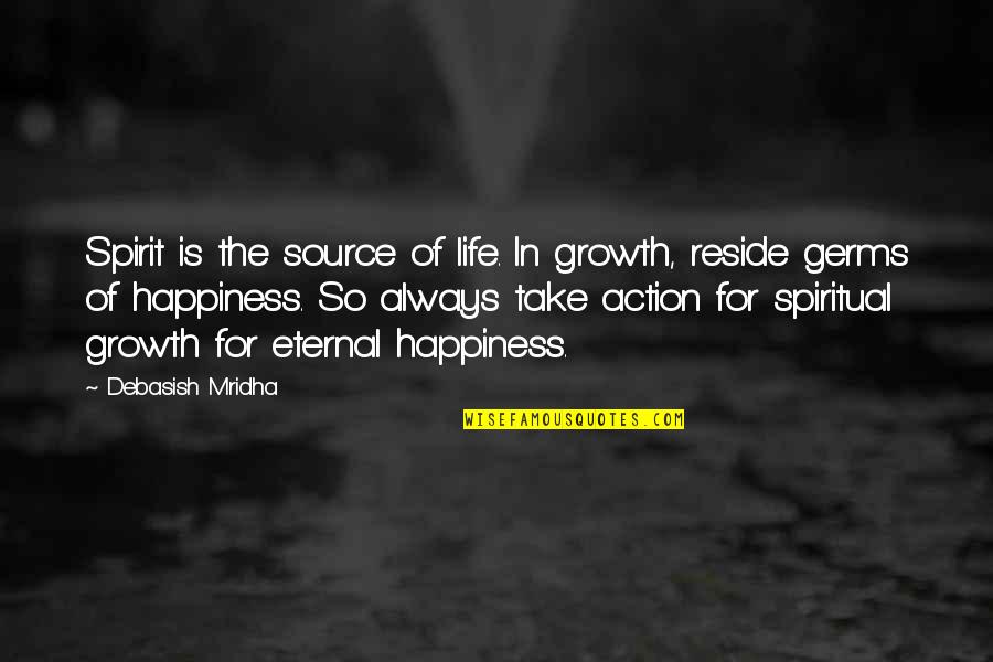 Desquiciado Definicion Quotes By Debasish Mridha: Spirit is the source of life. In growth,