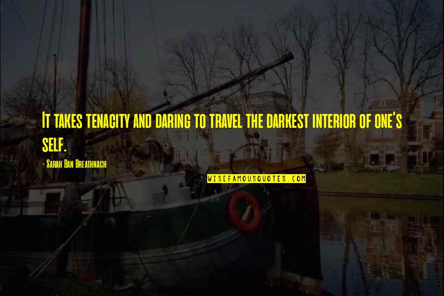 Desquiciado Quotes By Sarah Ban Breathnach: It takes tenacity and daring to travel the