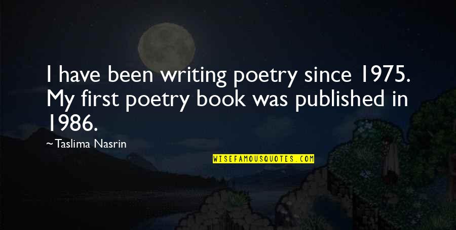 Desray Amanda Quotes By Taslima Nasrin: I have been writing poetry since 1975. My