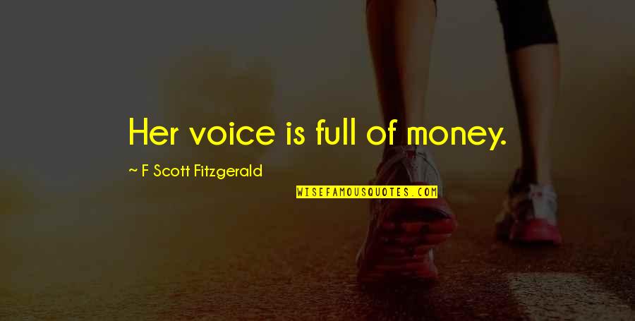 Desroches And Company Quotes By F Scott Fitzgerald: Her voice is full of money.