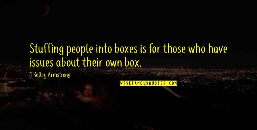 Desroches And Company Quotes By Kelley Armstrong: Stuffing people into boxes is for those who