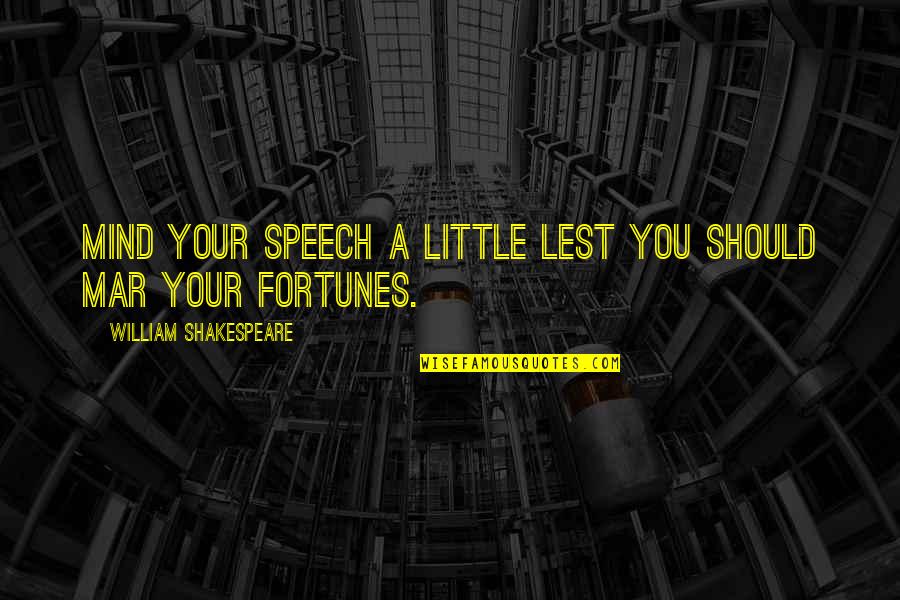 Desroches And Company Quotes By William Shakespeare: Mind your speech a little lest you should