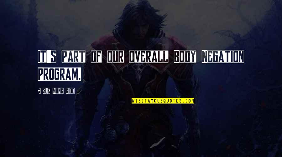 Desrosier Report Quotes By Sue Monk Kidd: It's part of our overall Body Negation Program. Desrosier Report Quotes By Sue Monk Kidd: It's part of our overall Body Negation Program.