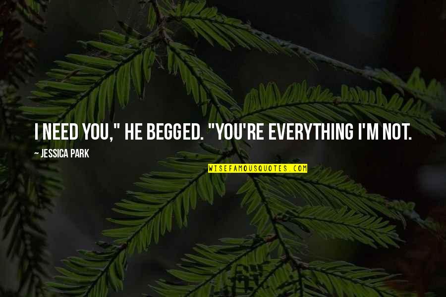 Desrosiers Paul Quotes By Jessica Park: I need you," he begged. "You're everything I'm