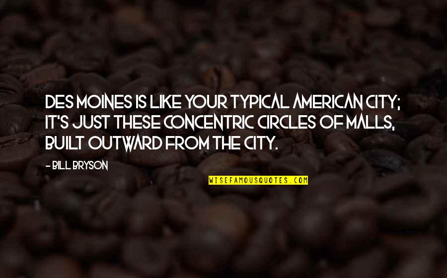 Des's Quotes By Bill Bryson: Des Moines is like your typical American city;