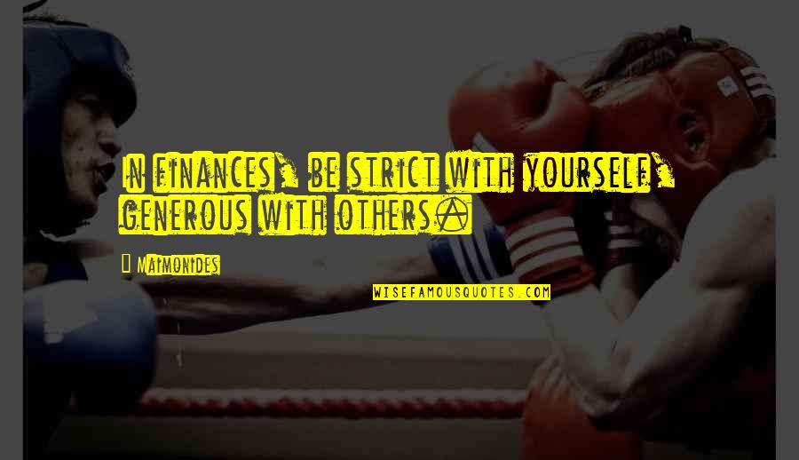 Dessa Darling Quotes By Maimonides: In finances, be strict with yourself, generous with