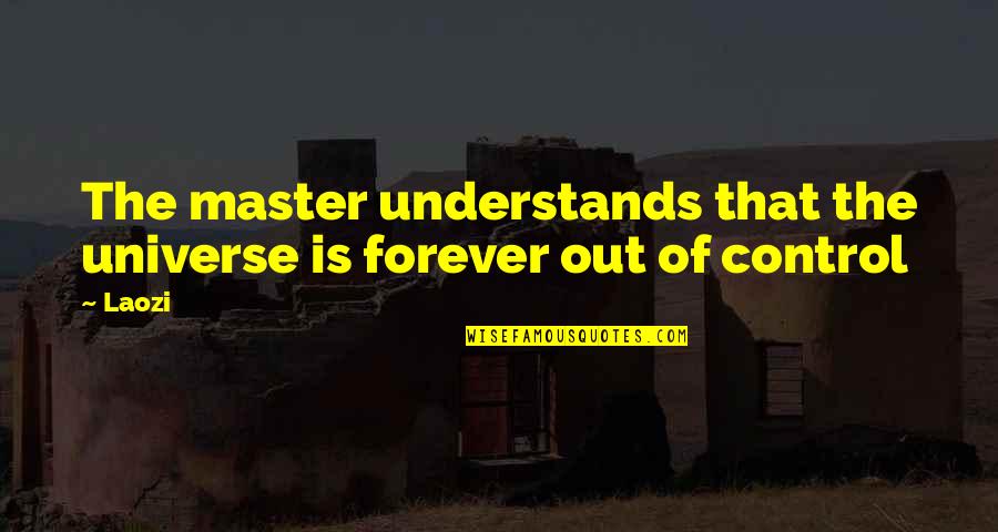 Dessalines Assassination Quotes By Laozi: The master understands that the universe is forever