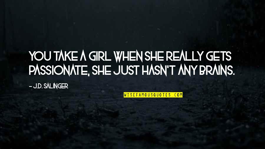 Dessauer Beer Quotes By J.D. Salinger: You take a girl when she really gets