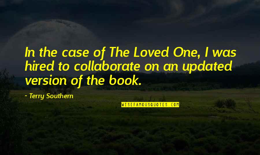 Dessauer Castro Quotes By Terry Southern: In the case of The Loved One, I Dessauer Castro Quotes By Terry Southern: In the case of The Loved One, I
