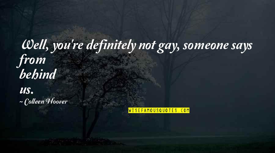 Desselle Maggard Corporation Quotes By Colleen Hoover: Well, you're definitely not gay, someone says from Desselle Maggard Corporation Quotes By Colleen Hoover: Well, you're definitely not gay, someone says from