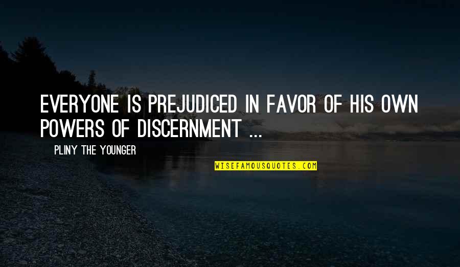 Desselle Maggard Corporation Quotes By Pliny The Younger: Everyone is prejudiced in favor of his own Desselle Maggard Corporation Quotes By Pliny The Younger: Everyone is prejudiced in favor of his own
