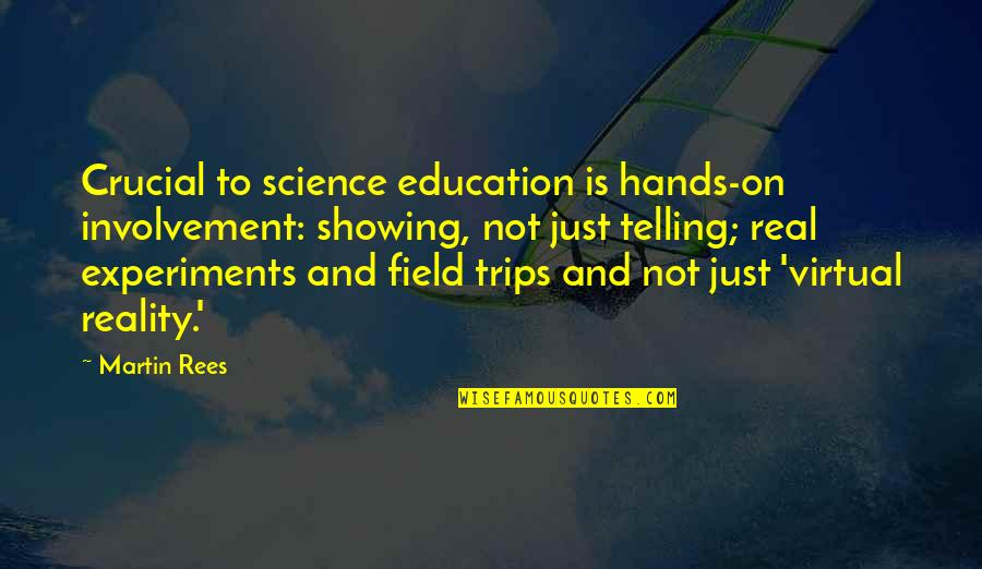 Desselles Sporting Quotes By Martin Rees: Crucial to science education is hands-on involvement: showing,