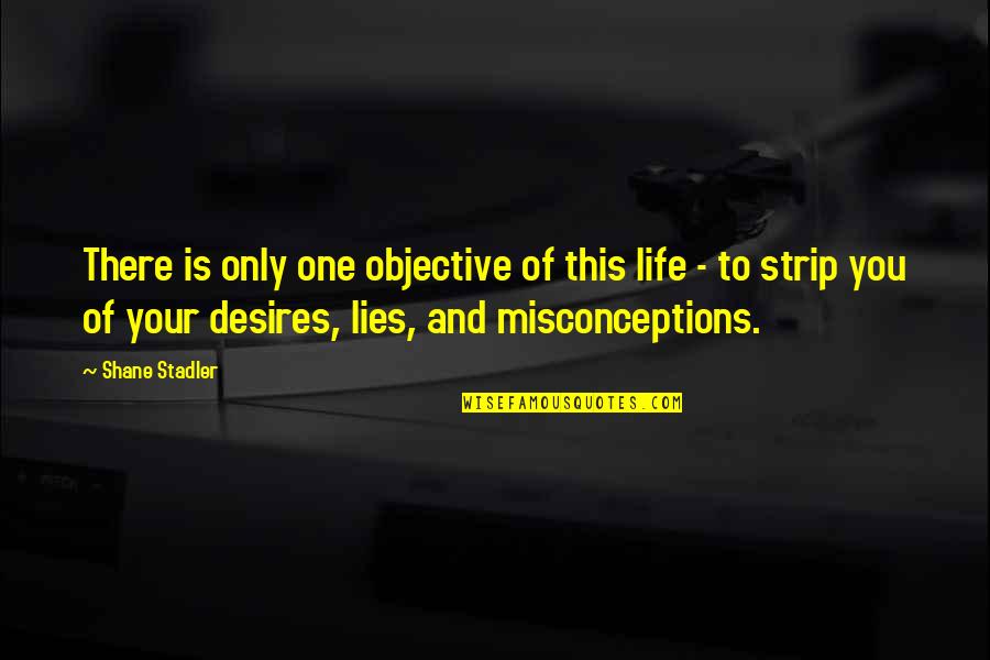 Dessen Zorro Quotes By Shane Stadler: There is only one objective of this life