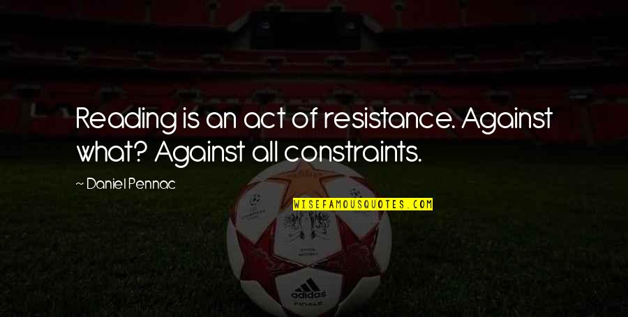 Dessence Cafe Quotes By Daniel Pennac: Reading is an act of resistance. Against what?