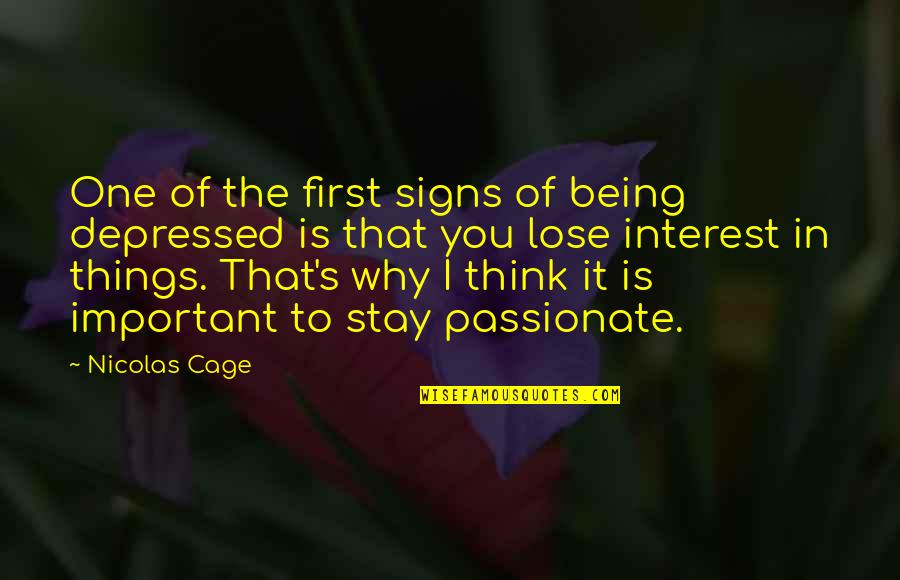 Dessence Cafe Quotes By Nicolas Cage: One of the first signs of being depressed Dessence Cafe Quotes By Nicolas Cage: One of the first signs of being depressed