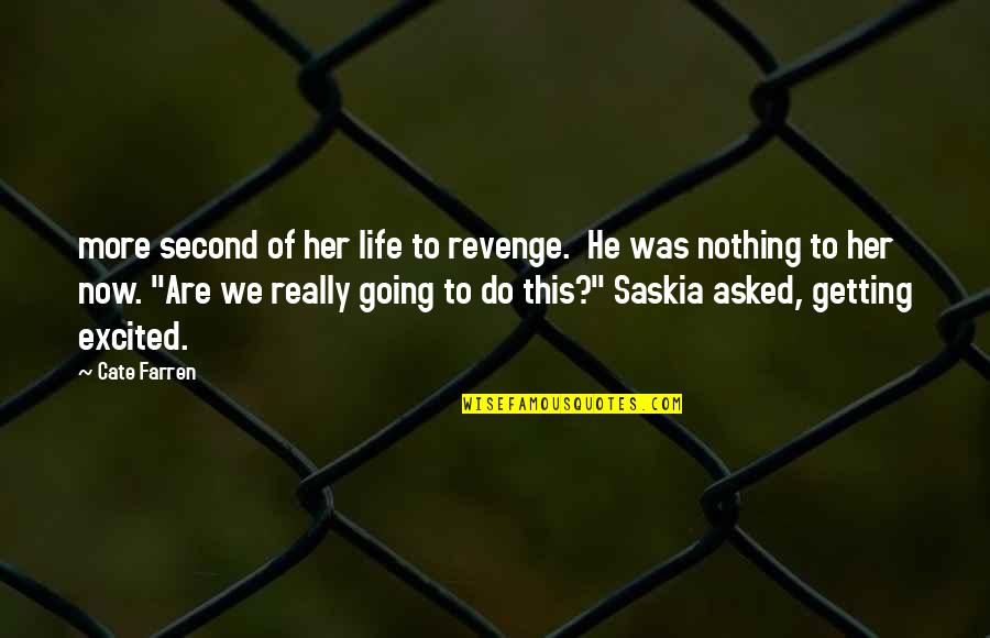 Dessenquin Quotes By Cate Farren: more second of her life to revenge. He