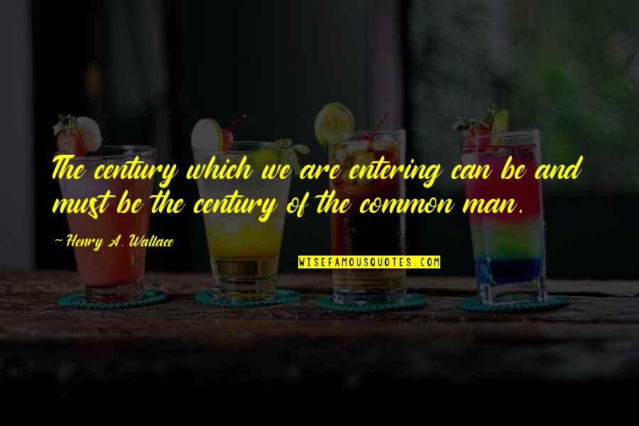 Dessenquin Quotes By Henry A. Wallace: The century which we are entering can be