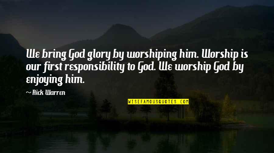 Dessens Mlb Quotes By Rick Warren: We bring God glory by worshiping him. Worship