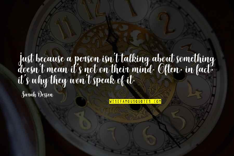 Dessen's Quotes By Sarah Dessen: Just because a person isn't talking about something Dessen's Quotes By Sarah Dessen: Just because a person isn't talking about something