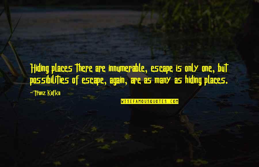 Dessert Box Quotes By Franz Kafka: Hiding places there are innumerable, escape is only Dessert Box Quotes By Franz Kafka: Hiding places there are innumerable, escape is only