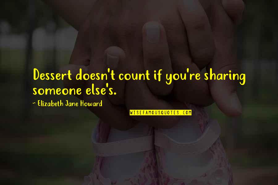 Dessert Quotes By Elizabeth Jane Howard: Dessert doesn't count if you're sharing someone else's.