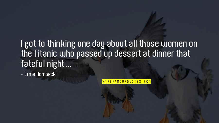 Dessert Quotes By Erma Bombeck: I got to thinking one day about all