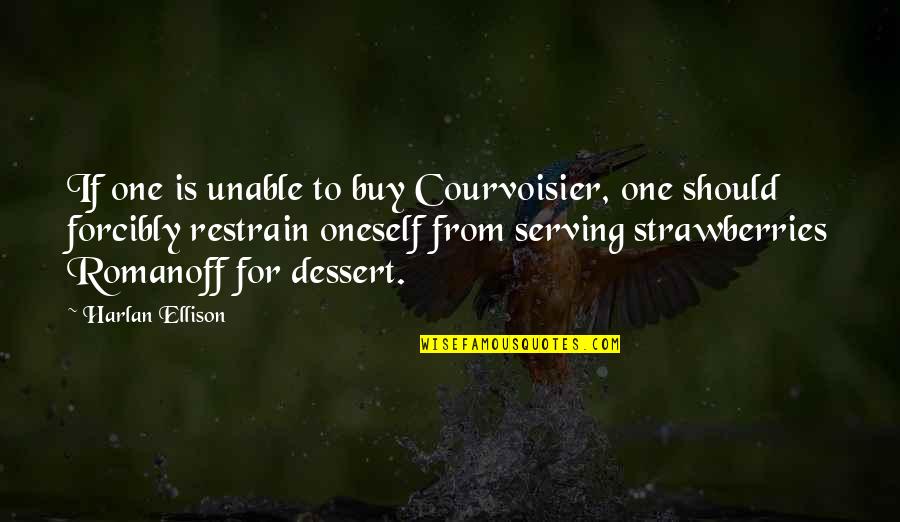 Dessert Quotes By Harlan Ellison: If one is unable to buy Courvoisier, one