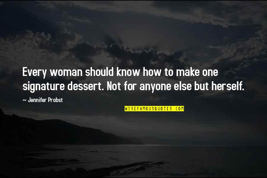 Dessert Quotes By Jennifer Probst: Every woman should know how to make one