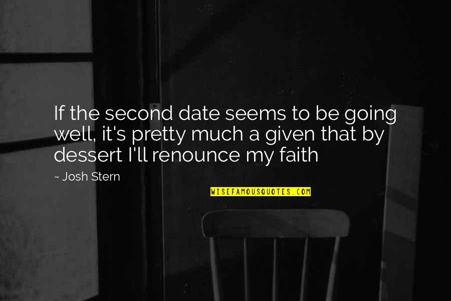 Dessert Quotes By Josh Stern: If the second date seems to be going